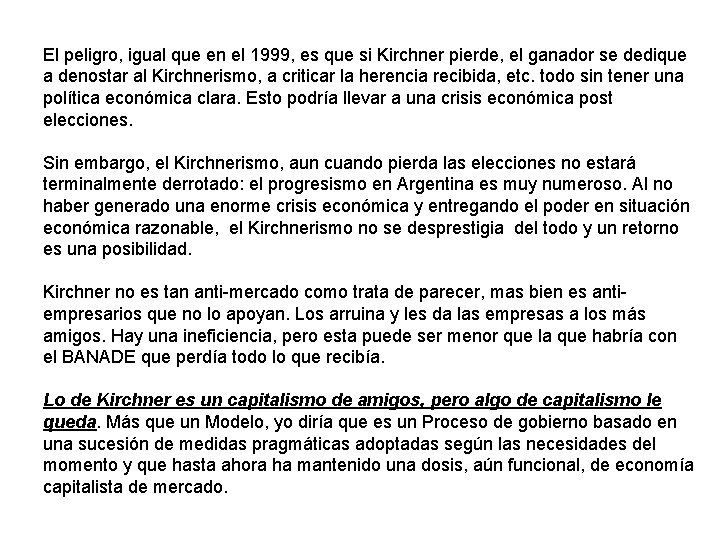 El peligro, igual que en el 1999, es que si Kirchner pierde, el ganador