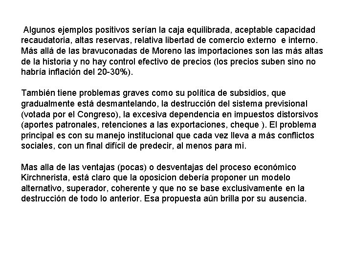 Algunos ejemplos positivos serían la caja equilibrada, aceptable capacidad recaudatoria, altas reservas, relativa libertad