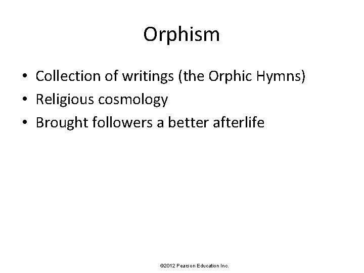 Orphism • Collection of writings (the Orphic Hymns) • Religious cosmology • Brought followers