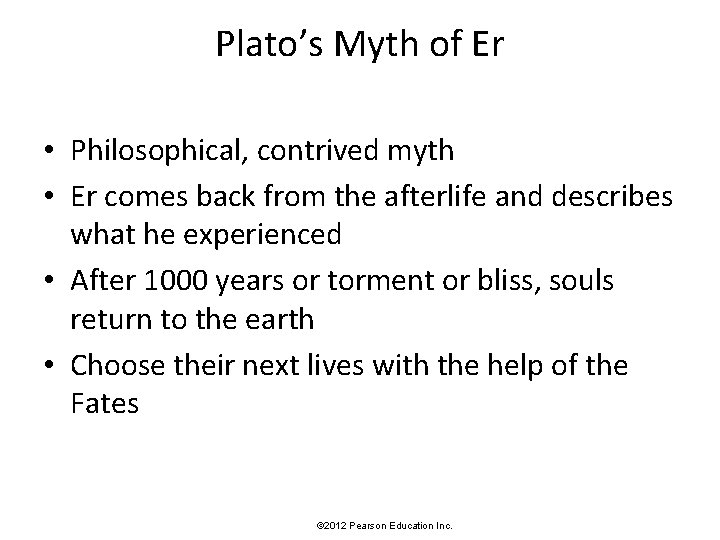 Plato’s Myth of Er • Philosophical, contrived myth • Er comes back from the