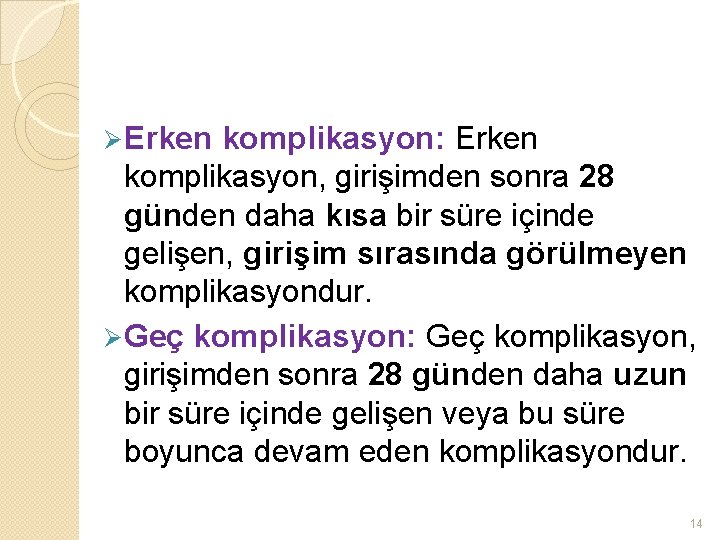 Ø Erken komplikasyon: Erken komplikasyon, girişimden sonra 28 günden daha kısa bir süre içinde