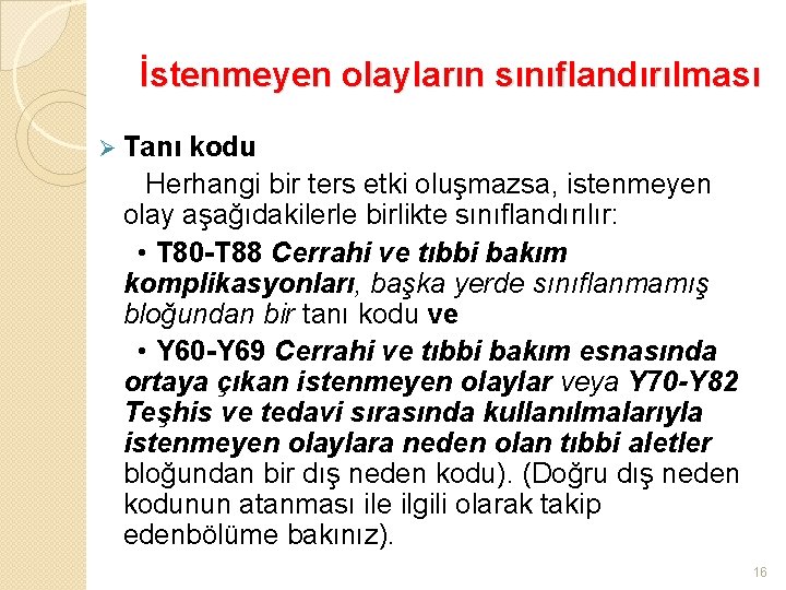 İstenmeyen olayların sınıflandırılması Ø Tanı kodu Herhangi bir ters etki oluşmazsa, istenmeyen olay aşağıdakilerle