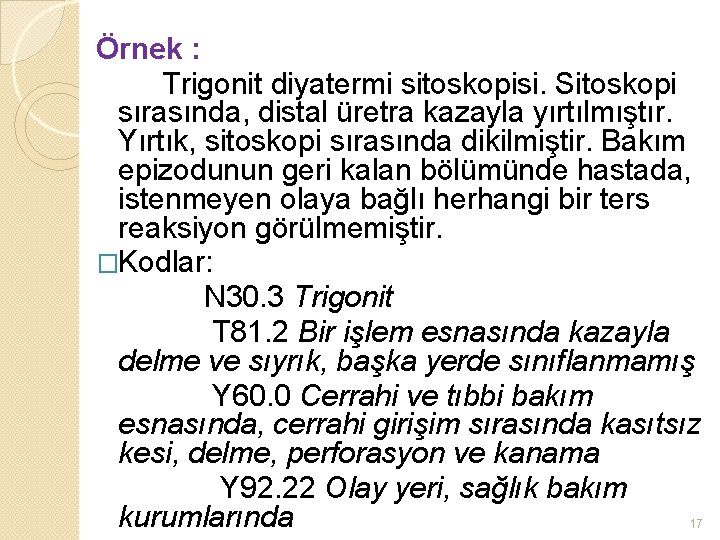 Örnek : Trigonit diyatermi sitoskopisi. Sitoskopi sırasında, distal üretra kazayla yırtılmıştır. Yırtık, sitoskopi sırasında