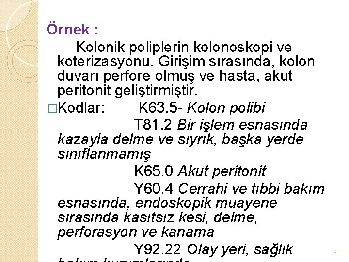 Örnek : Kolonik poliplerin kolonoskopi ve koterizasyonu. Girişim sırasında, kolon duvarı perfore olmuş ve