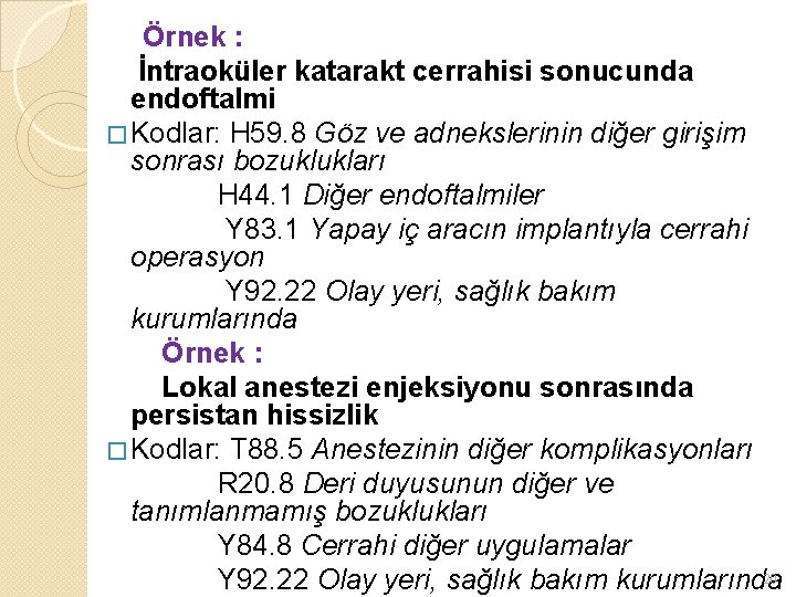 Örnek : İntraoküler katarakt cerrahisi sonucunda endoftalmi � Kodlar: H 59. 8 Göz ve