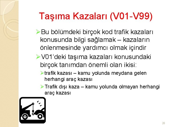 Taşıma Kazaları (V 01 -V 99) ØBu bölümdeki birçok kod trafik kazaları konusunda bilgi