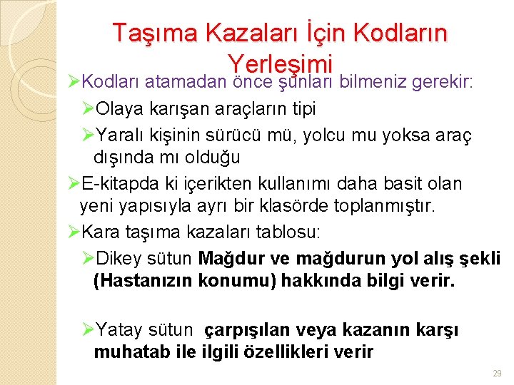 Taşıma Kazaları İçin Kodların Yerleşimi ØKodları atamadan önce şunları bilmeniz gerekir: ØOlaya karışan araçların