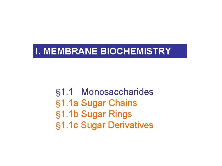 I. MEMBRANE BIOCHEMISTRY § 1. 1 Monosaccharides § 1. 1 a Sugar Chains §