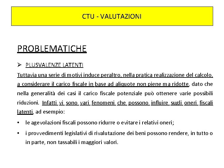 CTU - VALUTAZIONI PROBLEMATICHE Ø PLUSVALENZE LATENTI Tuttavia una serie di motivi induce peraltro,