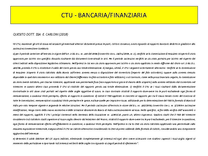 CTU - BANCARIA/FINANZIARIA QUESITO DOTT. SSA E. CARLONI (2018) «Il CTU, esaminati gli atti