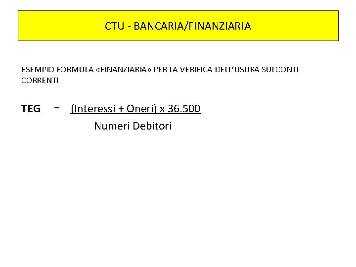 CTU - BANCARIA/FINANZIARIA ESEMPIO FORMULA «FINANZIARIA» PER LA VERIFICA DELL’USURA SUI CONTI CORRENTI TEG