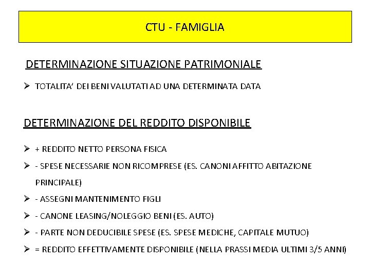 CTU - FAMIGLIA DETERMINAZIONE SITUAZIONE PATRIMONIALE Ø TOTALITA’ DEI BENI VALUTATI AD UNA DETERMINATA