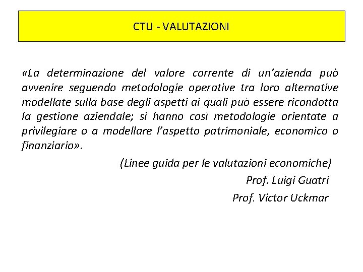 CTU - VALUTAZIONI «La determinazione del valore corrente di un’azienda può avvenire seguendo metodologie