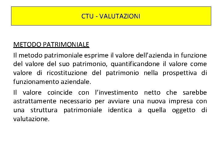 CTU - VALUTAZIONI METODO PATRIMONIALE Il metodo patrimoniale esprime il valore dell’azienda in funzione