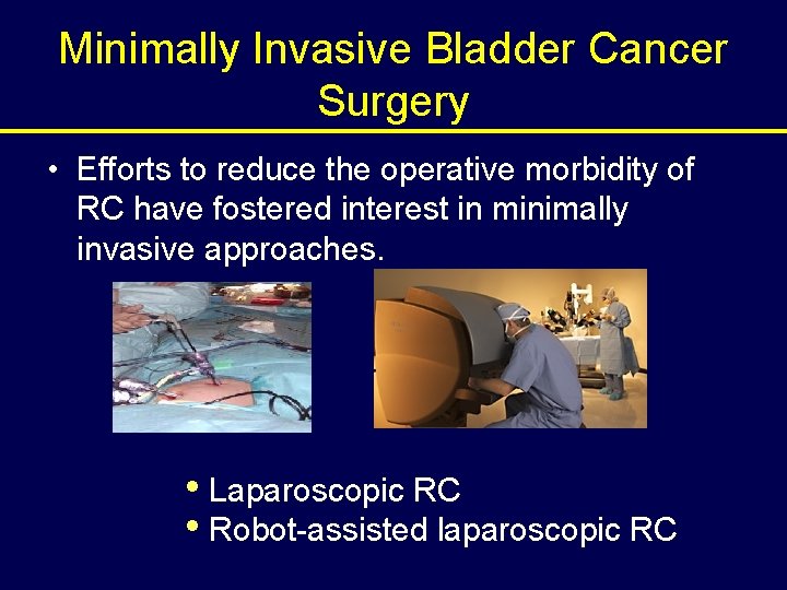Minimally Invasive Bladder Cancer Surgery • Efforts to reduce the operative morbidity of RC