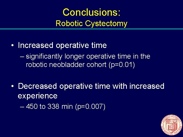 Conclusions: Robotic Cystectomy • Increased operative time – significantly longer operative time in the