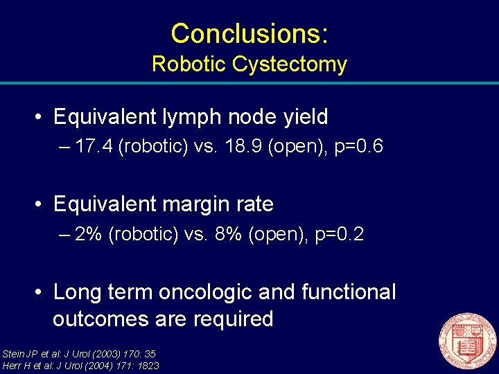 Conclusions: Robotic Cystectomy • Equivalent lymph node yield – 17. 4 (robotic) vs. 18.