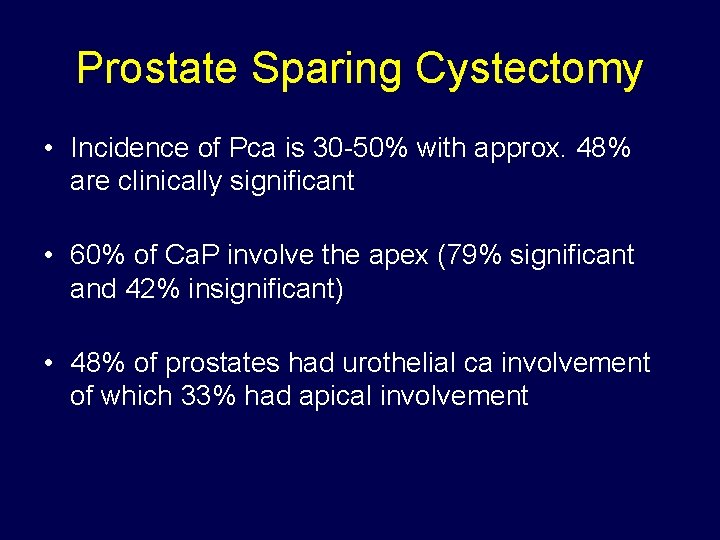 Prostate Sparing Cystectomy • Incidence of Pca is 30 -50% with approx. 48% are