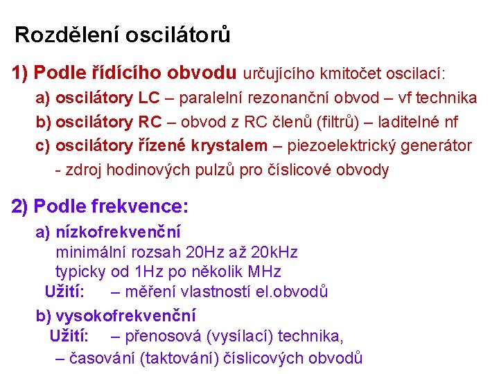 Rozdělení oscilátorů 1) Podle řídícího obvodu určujícího kmitočet oscilací: a) oscilátory LC – paralelní