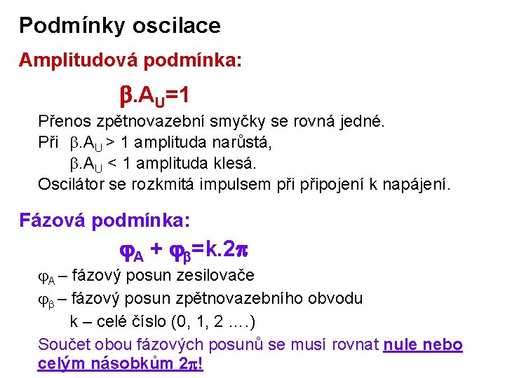 Podmínky oscilace Amplitudová podmínka: . AU=1 Přenos zpětnovazební smyčky se rovná jedné. Při .