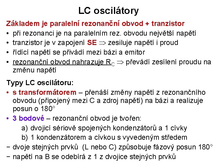 LC oscilátory Základem je paralelní rezonanční obvod + tranzistor • při rezonanci je na