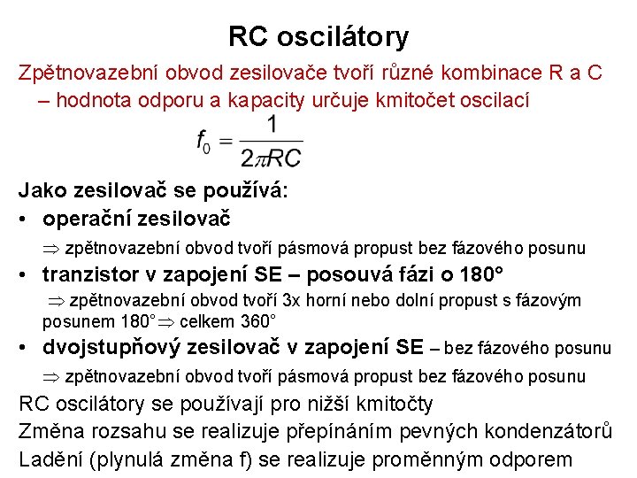 RC oscilátory Zpětnovazební obvod zesilovače tvoří různé kombinace R a C – hodnota odporu
