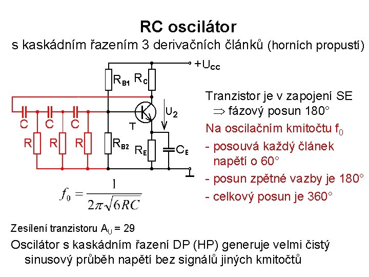 RC oscilátor s kaskádním řazením 3 derivačních článků (horních propustí) Tranzistor je v zapojení