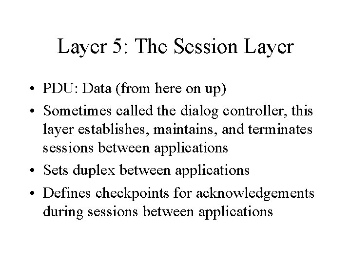 Layer 5: The Session Layer • PDU: Data (from here on up) • Sometimes