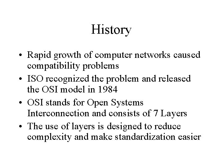 History • Rapid growth of computer networks caused compatibility problems • ISO recognized the