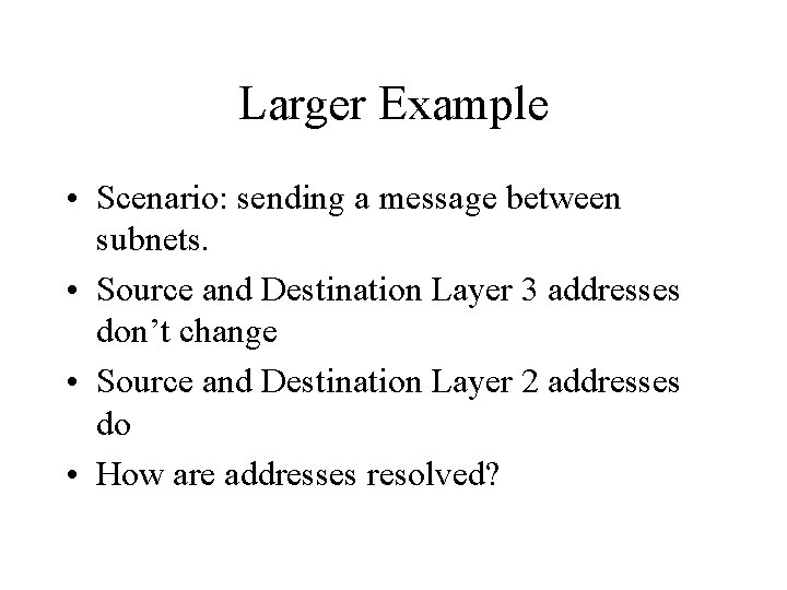 Larger Example • Scenario: sending a message between subnets. • Source and Destination Layer
