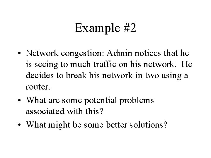 Example #2 • Network congestion: Admin notices that he is seeing to much traffic