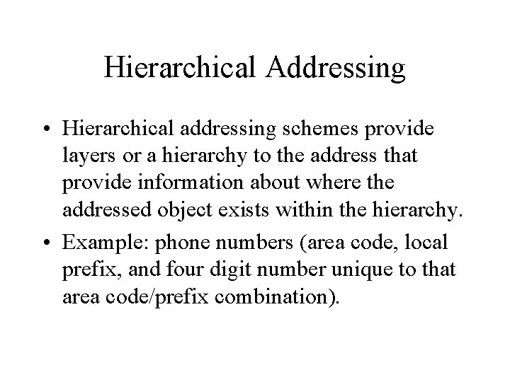 Hierarchical Addressing • Hierarchical addressing schemes provide layers or a hierarchy to the address