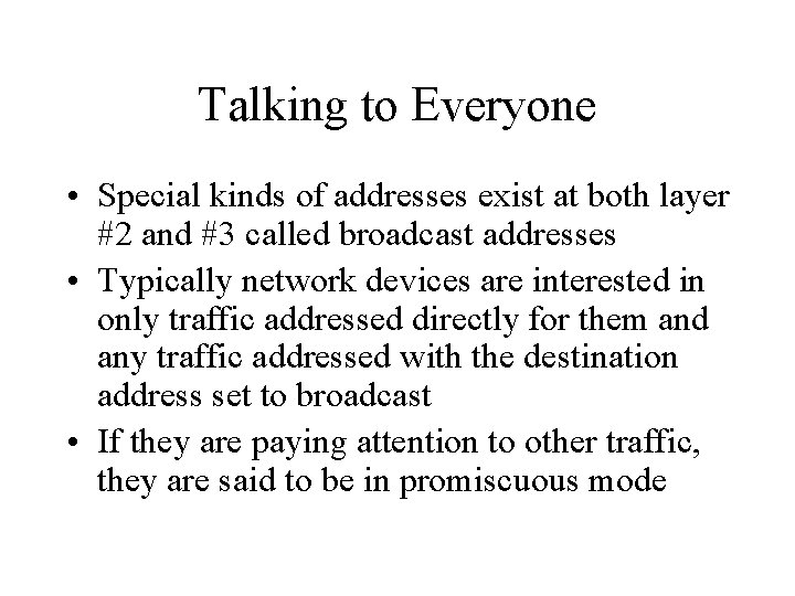 Talking to Everyone • Special kinds of addresses exist at both layer #2 and