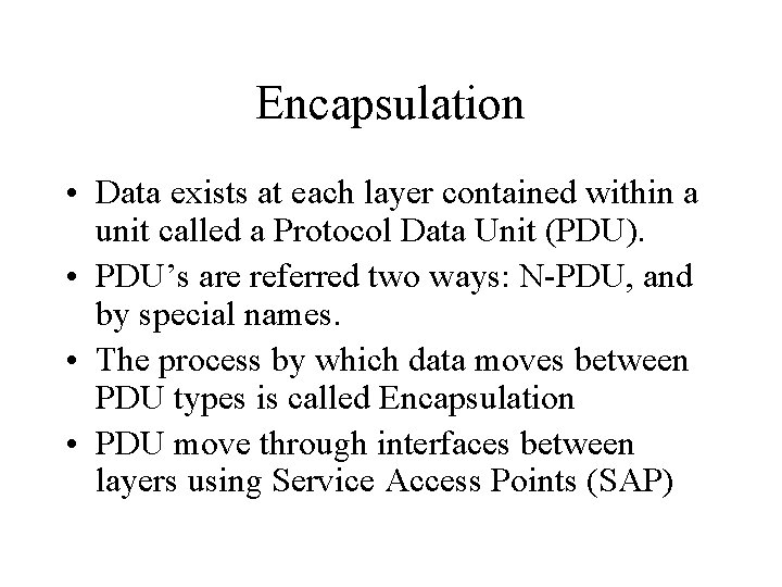 Encapsulation • Data exists at each layer contained within a unit called a Protocol