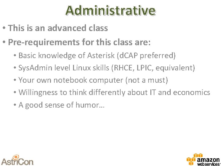 Administrative • This is an advanced class • Pre-requirements for this class are: •