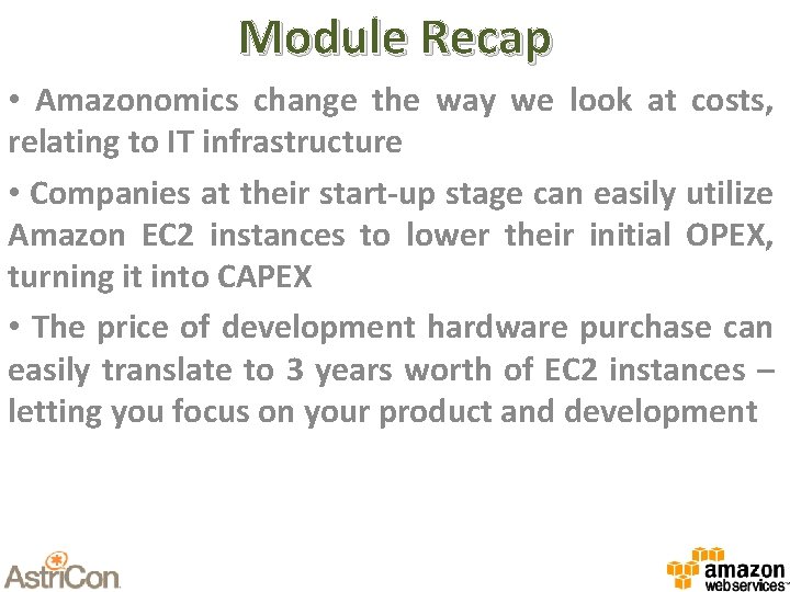 Module Recap • Amazonomics change the way we look at costs, relating to IT