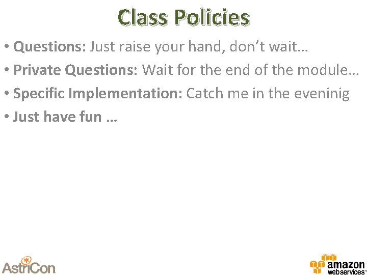 Class Policies • Questions: Just raise your hand, don’t wait… • Private Questions: Wait