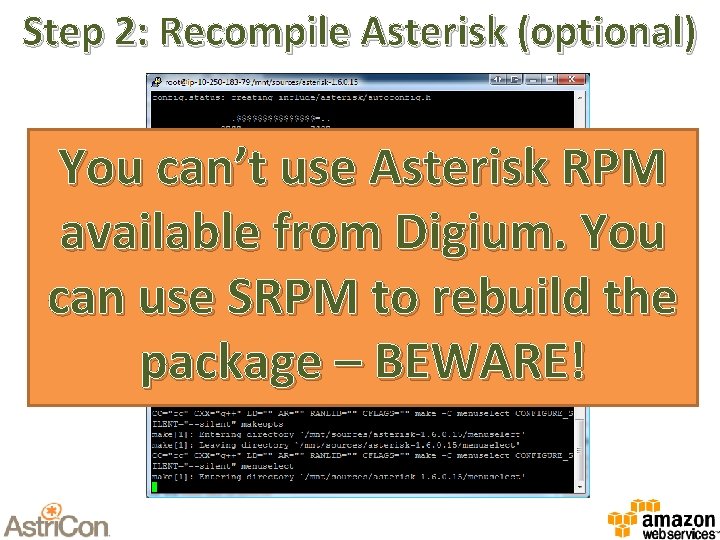 Step 2: Recompile Asterisk (optional) You can’t use Asterisk RPM available from Digium. You