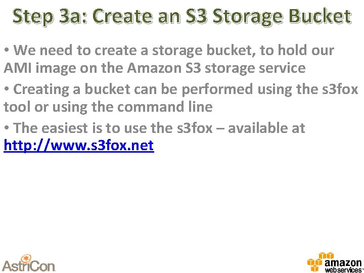 Step 3 a: Create an S 3 Storage Bucket • We need to create