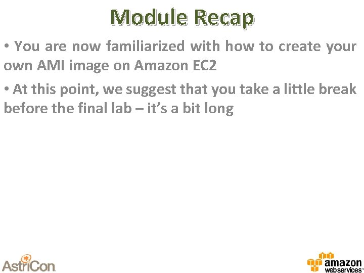 Module Recap • You are now familiarized with how to create your own AMI