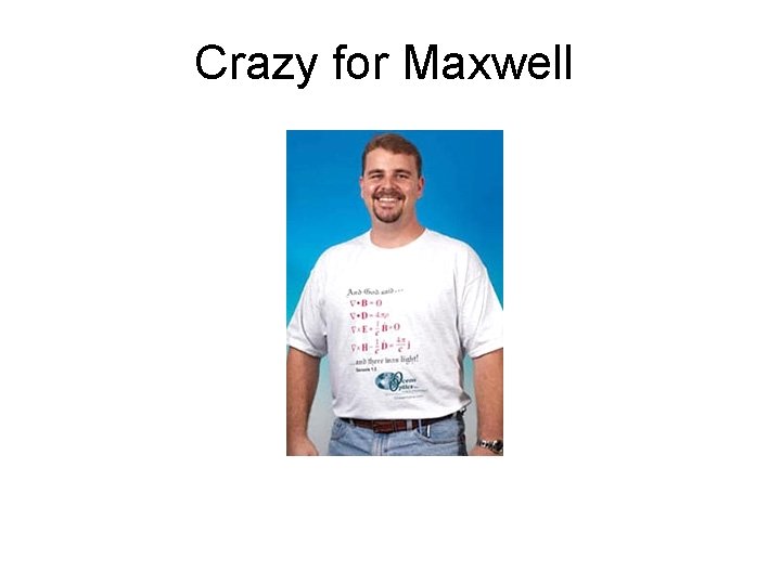Crazy for Maxwell 