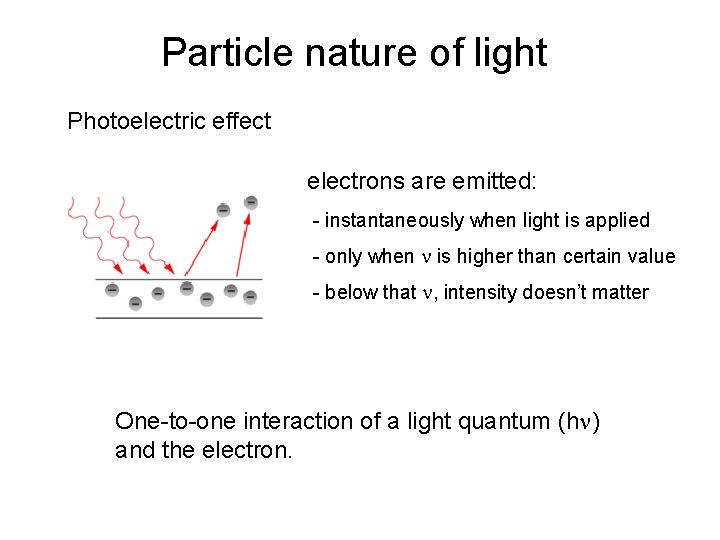 Particle nature of light Photoelectric effect electrons are emitted: - instantaneously when light is