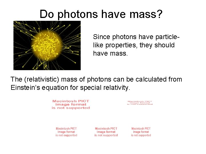 Do photons have mass? Since photons have particlelike properties, they should have mass. The
