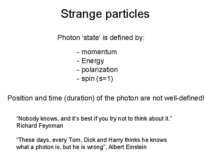 Strange particles Photon ‘state’ is defined by: - momentum - Energy - polarization -