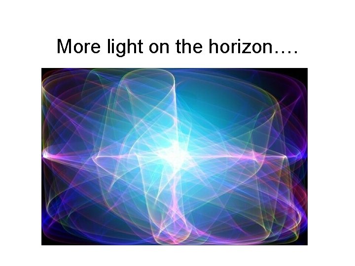 More light on the horizon…. 