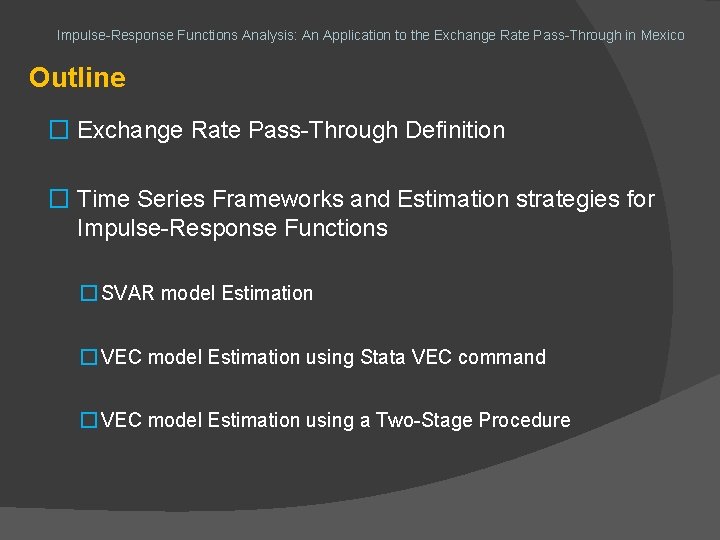 Impulse-Response Functions Analysis: An Application to the Exchange Rate Pass-Through in Mexico Outline �