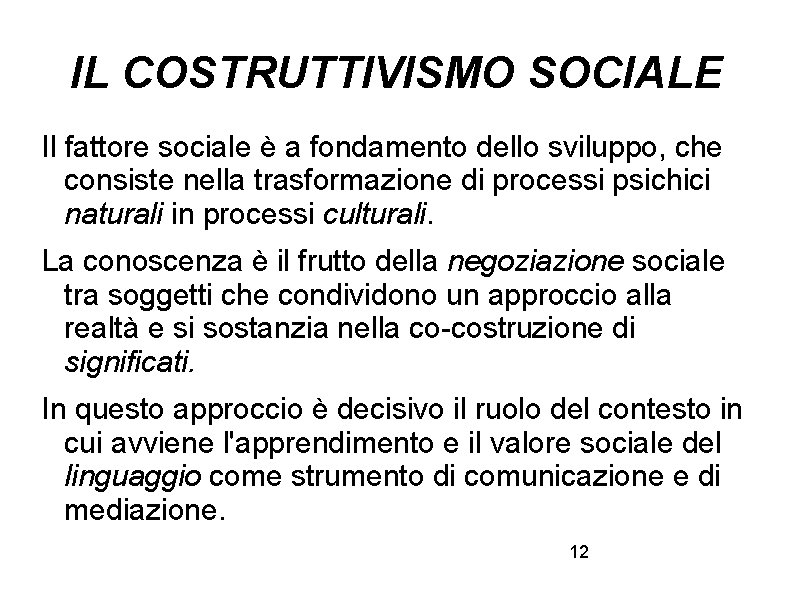 IL COSTRUTTIVISMO SOCIALE Il fattore sociale è a fondamento dello sviluppo, che consiste nella