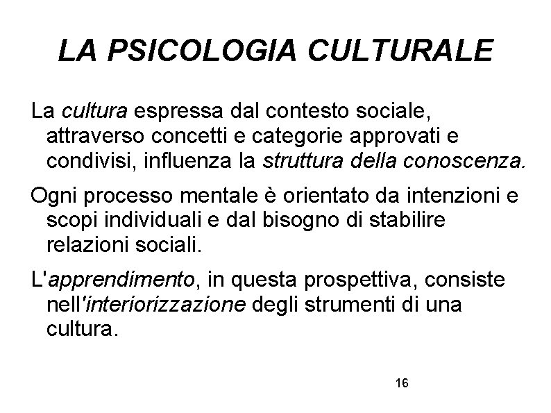 LA PSICOLOGIA CULTURALE La cultura espressa dal contesto sociale, attraverso concetti e categorie approvati