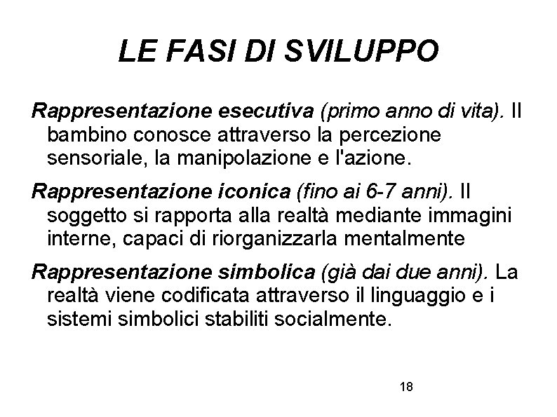 LE FASI DI SVILUPPO Rappresentazione esecutiva (primo anno di vita). Il bambino conosce attraverso