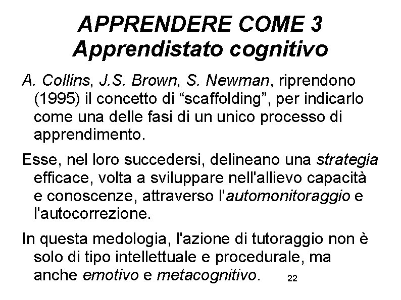 APPRENDERE COME 3 Apprendistato cognitivo A. Collins, J. S. Brown, S. Newman, riprendono (1995)